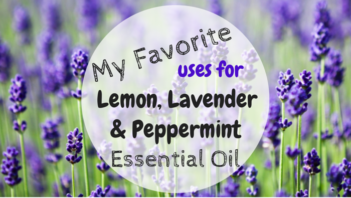 My Favorite Uses for Lemon, Lavender & Peppermint Essential Oils