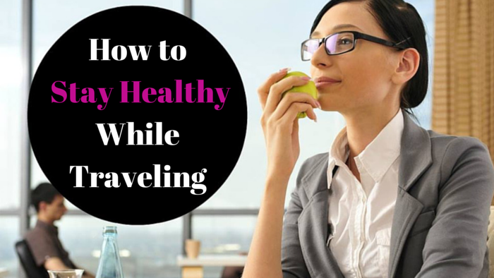 How to Stay Healthy While Traveling (Especially If You Have Food Sensitivities)