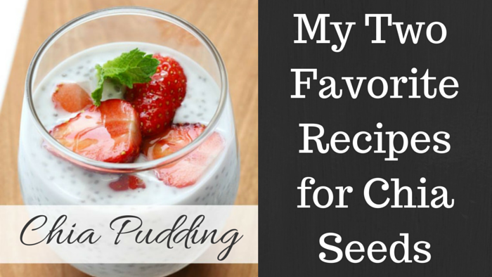 My Two Favorite Recipes for Chia Seeds