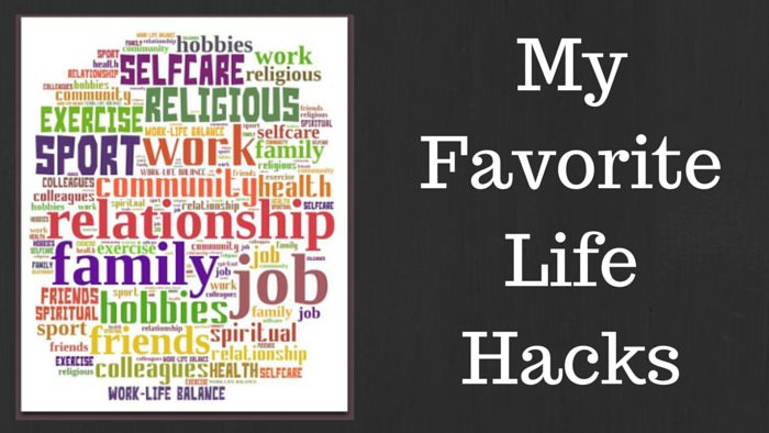 My Favorite Life Hacks