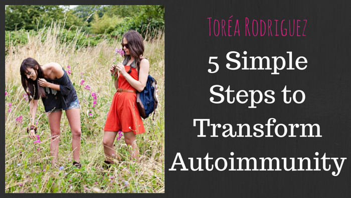 Autoimmune Basics: 5 Simple Steps to Transform Autoimmunity