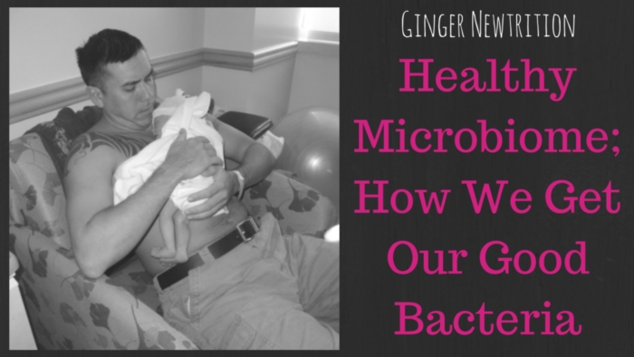 Healthy Microbiome; How We Get Our Good Bacteria